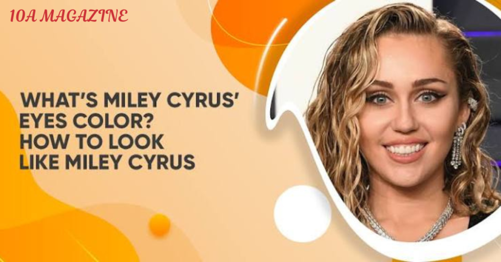 The Short Answer: Miley Cyrus Has Blue Eyes